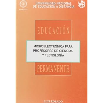Microelectrónica Para Profesores de Ciencias y Tecnología (EDUCACIÓN PERMANENTE) Microelectrónica Para Profesores de Ciencias y Tecnología (EDUCACIÓN PERMANENTE)