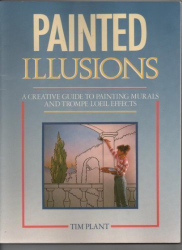 Painted Illusions: A Creative Guide to Painting Murals and Trompe L'Oeil Effects