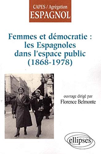 Femmes et démocratie : les Espagnoles dans l'espace public (1868-1978) by Florence Belmonte, Collectif