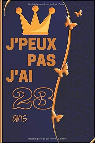 J Peux Pas J Ai 23 Ans Cadeau Anniversaire 23 Ans Homme Femme Maman Papa Cadeau De Joyeux Anniversaire Pour 23 Ans Amie Et Fille Garcon Carnet 23 D Un Proche Journal