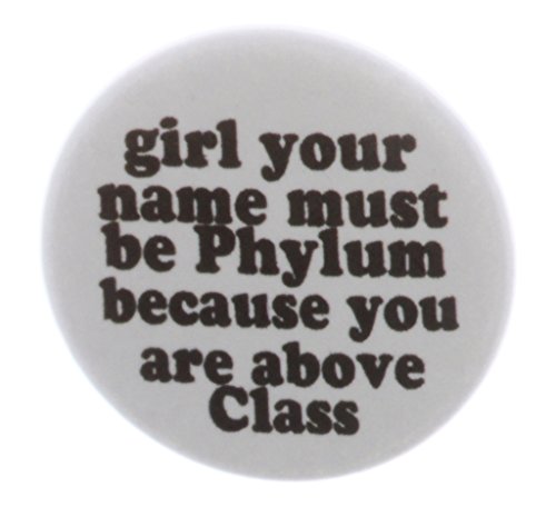 your name must be Phylum bc you are above Class 1.25