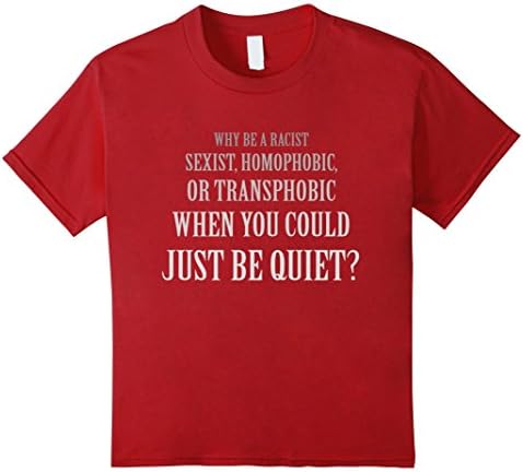 Kids Why be a Racist Homophobic Pride Just be Quiet T-Shirt 6 Cranberry