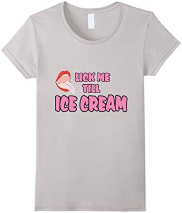Womens Lick Me Till Ice cream ! Funny Ice Cream T Shirt Small Silver