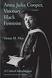 Anna Julia Cooper, Visionary Black Feminist by Vivian M. May, Beverly Guy-Sheftall
