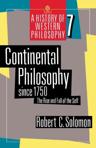Continental Philosophy since 1750: The Rise and Fall of the Self (A History of Western Philosophy, Vol. 7) (History of Western Philosophy, 7)