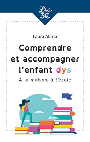 Comprendre et accompagner l'enfant dys : A la maison, à l'école by