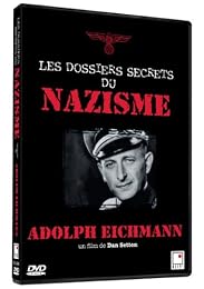 Les Dossiers Secrets Du Nazisme : Adolph Eichmann