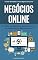 Livro NEGÓCIOS ONLINE: O plano passo a passo para escolher e configurar o seu negócio na internet e usar o poder do marketing digital