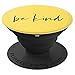Be Kind - Inspirational and Motivational Quote in Yellow - PopSockets Grip and Stand for Phones and Tablets