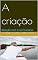 Livro A criação: Relação com o ser humano