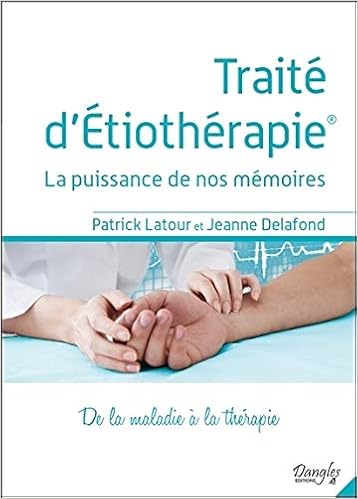 Amazon Fr Traite D Etiotherapie La Puissance De Nos Memoires De La Maladie A La Therapie Latour Patrick Delafond Jeanne Livres