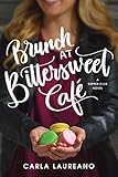 Brunch at Bittersweet Café (The Saturday Night Supper Club) by Carla Laureano