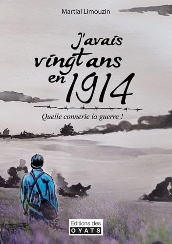 J'avais vingt ans en 1914: quelle connerie la guerre !