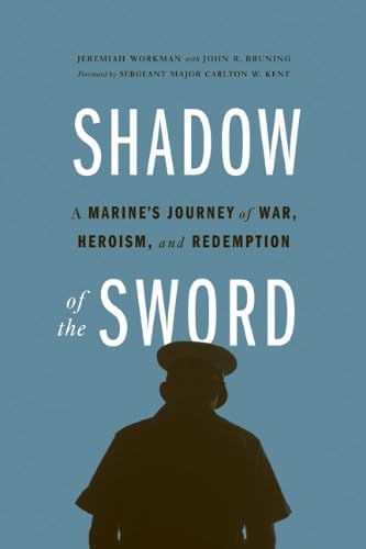 Shadow of the Sword: A Marine's Journey of War, Heroism, and Redemption