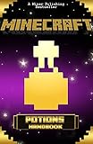 MINECRAFT: Potions Handbook: Mining, Enchanting and Potions Reference With Minecraft Secrets (Minecraft Handbook Essential Guide Books for Kids) (Secret ... Handbook Guide) (Minecraft Handbooks 6)