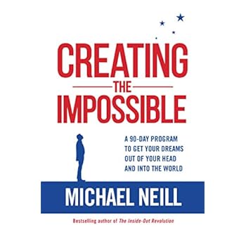 Creating the Impossible: A 90-day Program to Get Your Dreams Out of Your Head and into the World Creating the Impossible: A 90-day Program to Get Your Dreams Out of Your Head and into the World