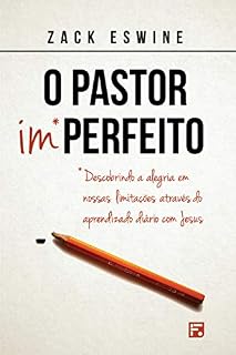 Livro O Pastor Imperfeito: Descobrindo a alegria em nossas limitações através do aprendizado diário com Jesus