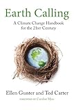 Earth Calling: A Climate Change Handbook for the 21st Century (Sacred Activism 4) by Ellen Gunter, Ted Carter