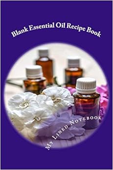 Blank Essential Oil Recipe Book: Lined Notebook Journal To Write In