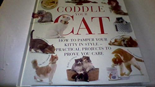 Coddle Your Cat: How to Pamper Your Kitty in Style - Practical Projects to Prove You Care