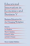 Educational Innovation in Economics and Business V : Business Education for the Changing Workplace, , 9048155584
