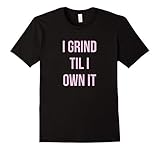 I Grind Til I Own It (Formation) Shirt