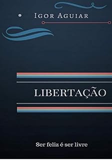Livro LIBERTAÇÃO: Ser feliz é ser livre