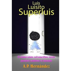 Luis, Luisito, Superluis: O cómo unos calzoncillos rosas pueden cambiar el mundo (Spanish Edition)