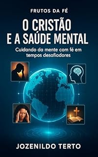 Livro O CRISTÃO E A SAÚDE MENTAL: Cuidando da mente com fé em tempos desafiadores (FRUTOS DA FÉ)