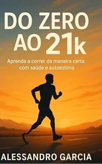 Livro Do Zero ao 21K : Aprenda a correr da maneira certa com saúde e Autoestima