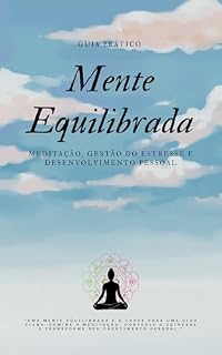 Livro Guia Prático Mente Equilibrada : Meditação, Gestão do estresse e Desenvolvimento Pessoal