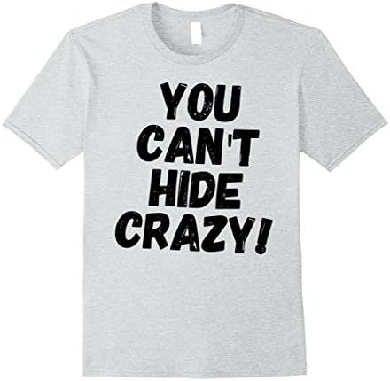 Mens You Can't Hide Crazy! Funny Trending T-Shirt  Small Heather Grey