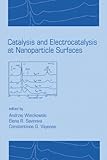 Catalysis and Electrocatalysis at Nanoparticle Surfaces, Wieckowski, Andrzej and Savinova, Elena, 0824708792