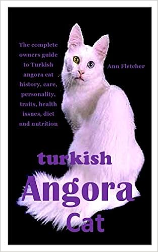 Turkish Angora Cat The Complete Owners Guide To Turkish Angora Cat History Care Personality Traits Health Issues Diet And Nutrition Fletcher Ann 9798683865825 Amazon Com Books