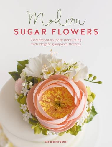 Modern Sugar Flowers: Contemporary cake decorating with elegant gumpaste flowers, by Jacqueline Butler