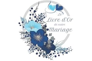 Le Livre d'Or de Notre Mariage: Livre d'or et album pour le Mariage - 100 pages pour recueillir l'ensemble des félicitations 