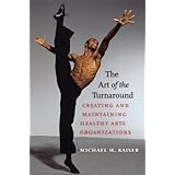 The Art of the Turnaround: Creating and Maintaining Healthy Arts Organizations