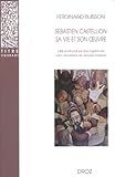 Sebastien Castellion, sa vie et son oeuvre (1515-1563): Etude sur les origines du protestantisme lib by 