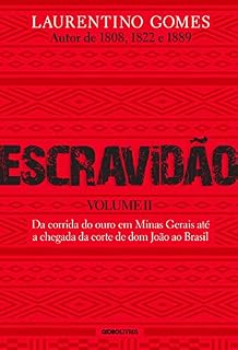 Livro Escravidão - Volume 2: Da corrida do ouro em Minas Gerais até a chegada da corte de dom João ao Brasil