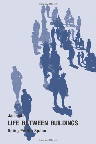Life Between Buildings: Using Public Space, by Jan Gehl