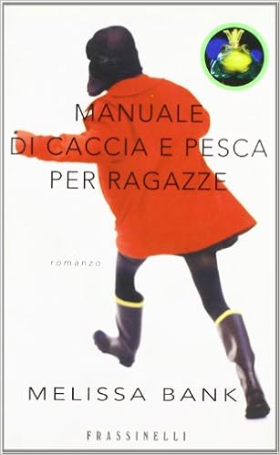 Melissa Bank - Manuale di caccia e pesca per ragazze (2004)