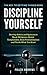 Discipline Yourself: Develop Habits and Systems to Boost Willpower, Resist Temptations, Beat Procras by Pollux Andrews