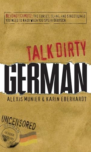 Dirty German: Second Edition: Everyday Slang from 