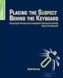 Placing the Suspect Behind the Keyboard: Using Digital Forensics and Investigative Techniques to Ide