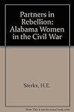 Front cover for the book Partners in Rebellion: Alabama Women in the Civil War by H. E. Sterkx