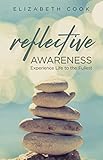 Reflective Awareness: Experience Life to the Fullest by Elizabeth Cook
