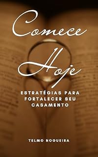 Livro Comece Hoje: Estratégias para Fortalecer Seu Casamento