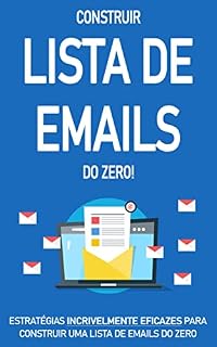 Livro EMAIL MARKETING: Como criar e ganhar dinheiro com uma lista de email do zero, venda os seus produtos e serviços como um profissional com o mínimo esforço