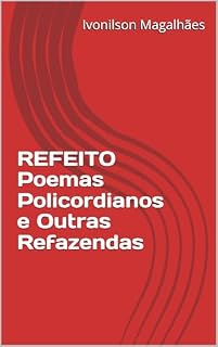 Livro REFEITO Poemas Policordianos e Outras Refazendas: Poemas Policordianos e Outras Refazendas