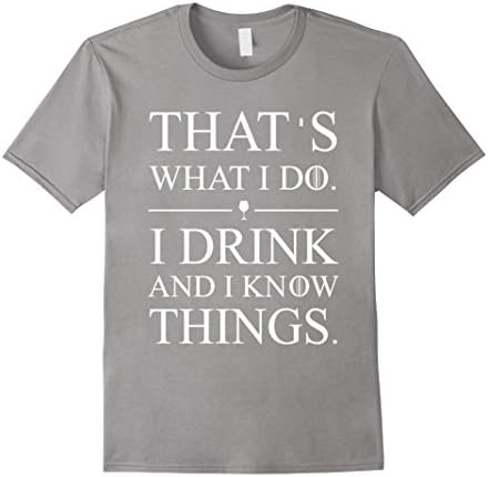 Men's That's What I Do I Drink And I Know Things T-shirt XL Slate